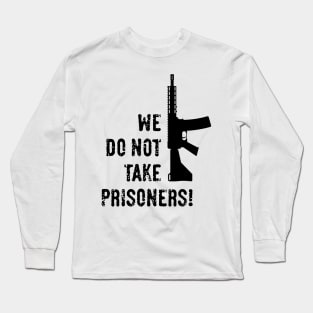 We Do Not Take Prisoners! (First-Person Shooter / Black) Long Sleeve T-Shirt